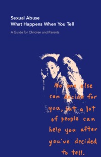 Sexual abuse - what happens when you tell? : a guide for parents and children