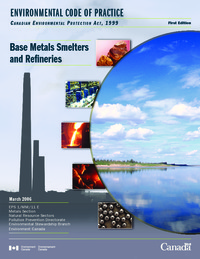 Environmental code of practice for base metals smelters and refineries : Code of             Practice, Canadian Environmental Protection Act, 1999